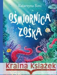 Zwierzaki. Ośmiornica Zośka Katarzyna Boni, Marcin Minor 9788326838699