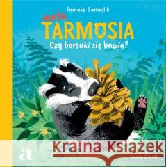 Mała Tarmosia. Czy borsuki się bawią? Tomasz Samojlik, Ania Grzyb 9788326841163