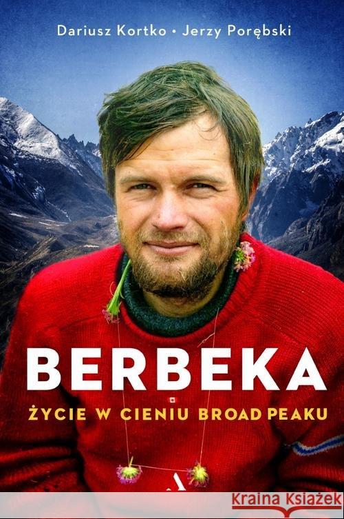 Berbeka. Życie w cieniu Broad Peaku Kortko Dariusz, Porębski Jerzy 9788326845895 Agora