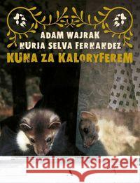 Kuna za kaloryferem Wajrak Adam Fernandez Nuria Selva 9788326845949 Agora