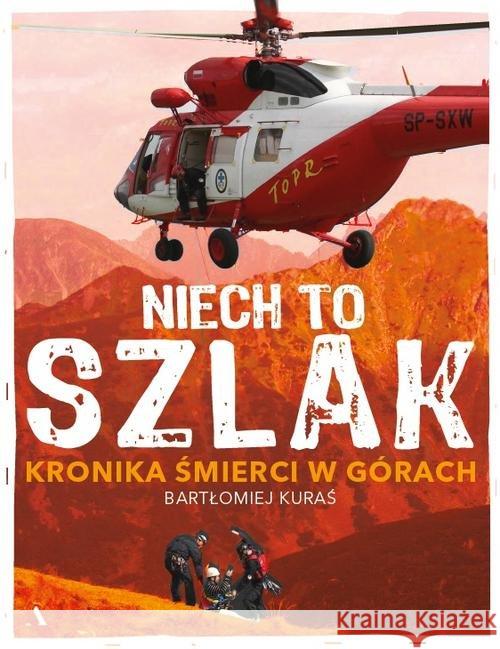 Niech to szlak! Kronika śmierci w górach Kuraś Bartłomiej 9788326845987 Agora