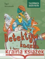 Detektyw kaczka i jego paczka Tajemnica Ducha.. Boguś Janiszewski 9788327108036
