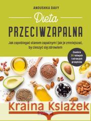 Dieta przeciwzapalna. Jak zapobiegać stanom zapaln Davy Anoushka 9788327126283