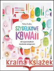 Szydełkowe kawaii. 40 supersłodkich maskotek... Melissa Bradley 9788327127068