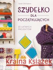 Szydełko dla początkujących. 20 łatwych projektów Sarah Shrimpton 9788327127105