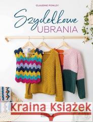 Szydełkowe ubrania. Kolorowe, łatwe, dla każdego. Claudine Powley 9788327127587