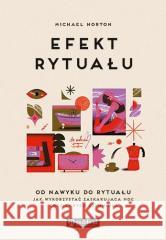 Efekt rytuału. Od nawyku do rytuału: jak wykorz... Norton Michael 9788327127594