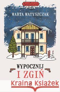 Wypocznij i zgiń Matyszczak Marta 9788327160027 Dolnośląskie