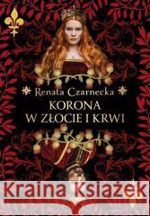 Korona w złocie i krwi Renata Czarnecka 9788327162298