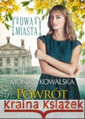 Dwa miasta T.4 Powrót do Lwowa Monika Kowalska 9788327163530