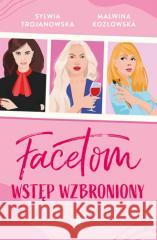 Facetom wstęp wzbroniony Sylwia Trojanowska, Malwina Kozłowska 9788327165138