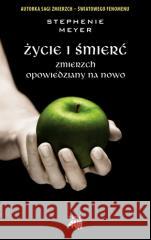 Życie i śmierć. Zmierzch opowiedziany na nowo Stephenie Meyer 9788327166760