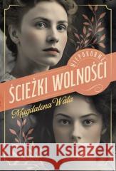 Niepokorne T.2 Ścieżki wolności Magdalena Wala 9788327168283