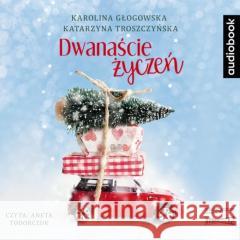 Dwanaście życzeń. Audiobook Karolina Głogowska, Katarzyna Troszczyńska 9788327267573