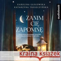 Zanim cię zapomnę. Audiobook Karolina Głogowska, Katarzyna Troszczyńska 9788327267665