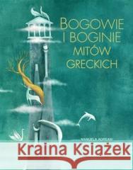 Bogowie i boginie mitów greckich Manuela Adreani (ilustr.) 9788327459510