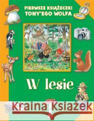 Pierwsze książeczki Tony'ego Wolfa. W lesie Tony Wolf 9788327491213