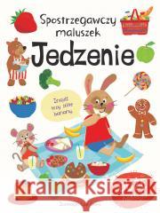 Spostrzegawczy maluszek. Jedzenie Miles Becky 9788327492654 Olesiejuk Sp. z o.o.