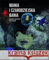 Mania i czarodziejska bania Marianna Janczarska, Józef Wilkoń 9788327496805