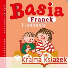 Basia, Franek i jedzenie Zofia Stanecka, Marianna Oklejak 9788327658074