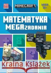 Minecraft. Matematyka. Megazadania 10+ Dan Lipscombe, Leisa Bovey 9788327671523