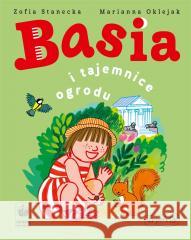 Basia i tajemnice ogrodu Zofia Stanecka, Marianna Oklejak 9788327686640