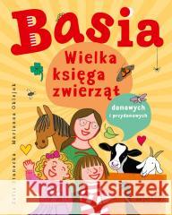 Basia. Wielka księga zwierząt domowych.. Zofia Stanecka, Marianna Oklejak 9788327687340