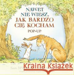 Nawet nie wiesz, jak bardzo cię kocham. Pop-up Sam McBratney, Anita Jeram 9788327687357