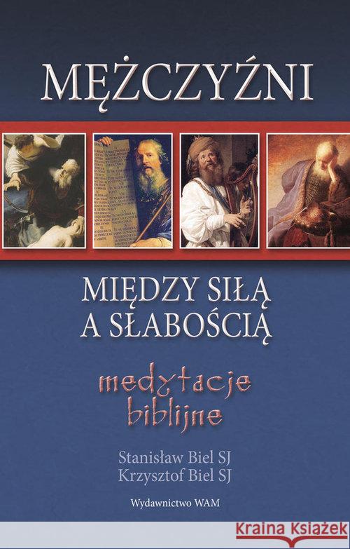 Mężczyźni - między siłą a słabością Biel Stanisław Biel Krzysztof 9788327700391 WAM