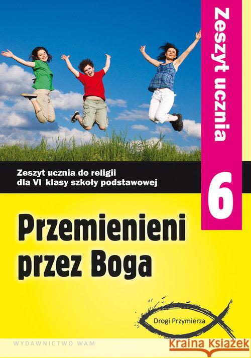 Katechizm SP 6 Przemienieni przez Boga ćw NPP WAM Praca Zbiorowa 9788327700872 WAM