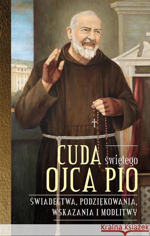 Cuda świętego Ojca Pio Stokłosa Katarzyna 9788327714565 WAM