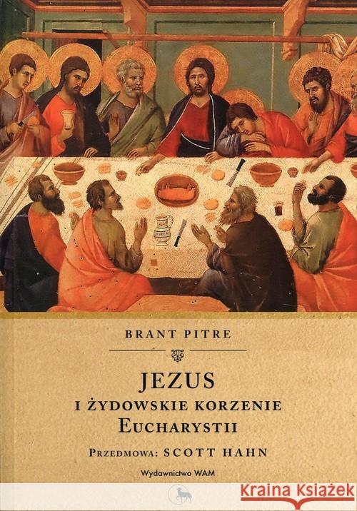 Jezus i żydowskie korzenie Eucharystii Pitre Brant 9788327715838