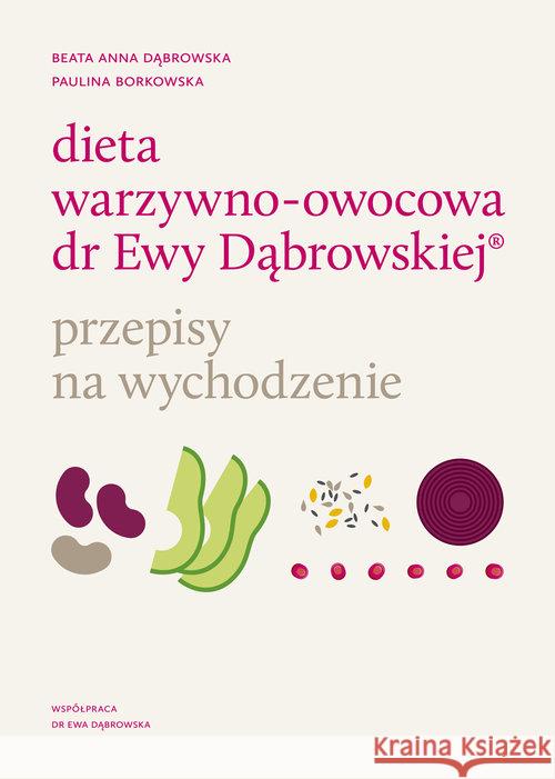 Dieta warzywno-owocowa. Przepisy na wychodzenie Dąbrowska Beata Anna Borkowska Paulina 9788327715869