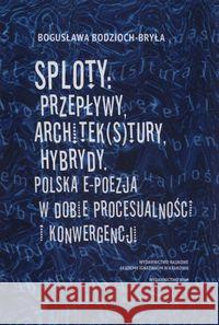 Sploty: Przepływy, architek(s)tury, hybrydy Bodzioch-Bryła Bogusława 9788327717139 WAM