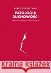 Patologia duchowości Grzywocz Krzysztof 9788327717870