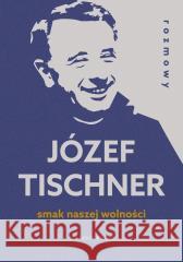 Smak naszej wolności. Rozmowy z ks. J.Tischnerem Józef Tischner 9788327730473