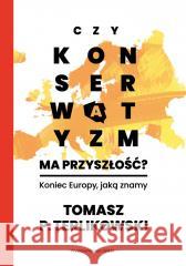 Czy konserwatyzm ma przyszłość? Tomasz P. Terlikowski 9788327730985