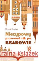 Nietypowy przewodnik po Krakowie Michał Rożek 9788327731241