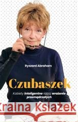 Czubaszek. Kobiety inteligentne robią wrażenie... Ryszard Abraham 9788327738172