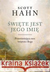 Święte jest Jego imię. Przemieniająca moc... Scott Hahn 9788327738400