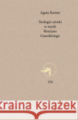 Teologia sztuki w myśli Romano Guardiniego Agata Rainer 9788327738653