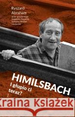 Himilsbach I głupio ci teraz? Ryszard Abraham 9788327738684