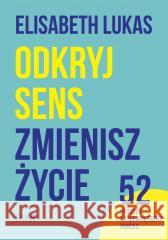 Odkryj sens, zmienisz życie Elisabeth Lukas, Juliusz Zychowicz 9788327738820