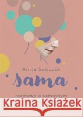 Sama. Rozmowy o samotnym macierzyństwie Anita Sobczak 9788327738936