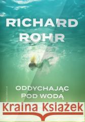 Oddychając pod wodą. Duchowość i Program... Richard Rohr 9788327739346