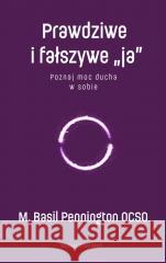 Prawdziwe i fałszywe ja. Poznaj moc ducha w sobie M. Basil Pennington 9788327739735