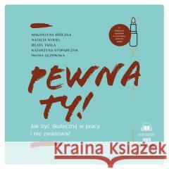 Pewna ty!.cd Jak być skuteczną w pracy i nie... praca zbiorowa 9788327740281