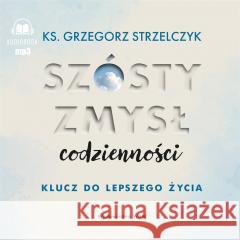 Szósty zmysł codzienności. Klucz do lepszego.. CD Grzegorz Strzelczyk, Tomasz Wysocki 9788327740588