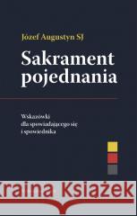 Sakrament pojednania Wskazówki dla... Józef Augustyn SJ 9788327746078