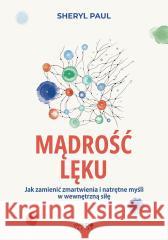 Mądrość lęku. Jak zamienić zmartwienia... Sheryl Lisa Finn-MA, Sheryl Paul 9788327746245